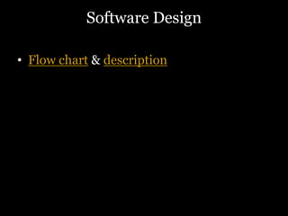 Software Design
• Flow chart & description
 