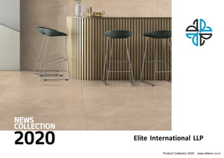 Product Collection 2020 www.eliteinc.co.in
Elite International LLP
 