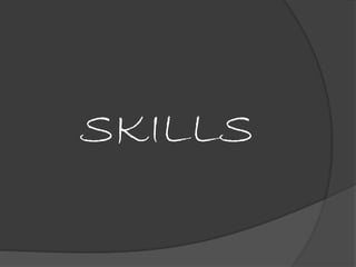 SKILLS
 
