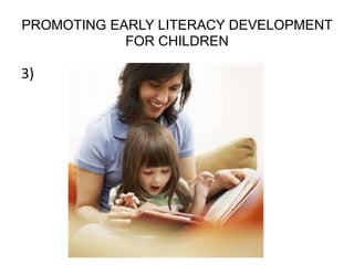 PROMOTING EARLY LITERACY DEVELOPMENT
FOR CHILDREN
3)
 
