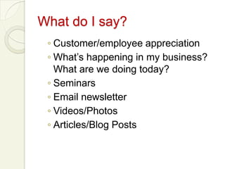 Remember that social media is all about being… socialOne Page Marketing PlanMy reason for existenceWhat sets my business apart from the restMy ideal customer What’s most important to my ideal customer when they are buying what I’m selling What I want to accomplish this yearThe top 3 things that are going to get me thereWhat will trigger my ideal customer to think of mePrograms I am running to reach my goalHow much money will I need to get it done?