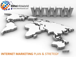 INTERNET MARKETING PLAN & STRETEGY www.eliteinfoworld.com 