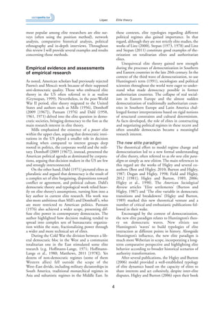 4
López Elite theory
most popular among elite researchers are elite sur-
veys (often using the position method), network
analysis, comparative historical analysis, political
ethnography and in-depth interviews. Throughout
this review I will provide several examples and results
concerning those methods.
Empirical evidence and assessments
of empirical research
As noted, American scholars had previously rejected
Pareto’s and Mosca’s work because of their supposed
anti-democratic quality. Those who embraced elite
theory in the US often referred to it as realism
(Grynszpan, 1999). Nevertheless, in the post-World
War II period, elite theory migrated to the United
States and authors such as Mills (1956), Domhoff
(2009 [1967]), Putnam (1976) and Dahl (1958,
1961, 1971) delved into the elite question in demo-
cratic societies, bringing democracy to the fore as the
main research interest in elite theory.
Mills emphasized the existence of a power elite
within the upper class, arguing that democratic insti-
tutions in the US played a smaller role in decision
making when compared to interest groups deep
rooted in politics, the corporate world and the mili-
tary. Domhoff (2009 [1967]), instead, presented the
American political agenda as dominated by corpora-
tions, arguing that decision makers in the US are few
and strongly interconnected.
On the other hand, Dahl (1971) pictured elites as
pluralistic and argued that democracy is the result of
a complex set of elite bargaining, dispositions toward
conflict or agreement, and political culture. Dahl’s
democratic theory and typological work relied heav-
ily on elite theory’s assumptions, turning him into a
key author in current elite research. His work was
also more ambitious than Mill’s and Domhoff’s, who
are more restricted to American politics. Putnam
(1976) also achieved a wider scope, presenting dif-
fuse elite power in contemporary democracies. The
author highlighted how decision making tended to
spread into complex sets of bureaucratic organiza-
tion within the state, fractionalizing power through
a wider and more technical set of elites.
During the Cold War the division between a lib-
eral democratic bloc in the West and a communist
totalitarian one in the East stimulated some elite
research (e.g. Hoffmann-Lange, 1971; Hoffmann-
Lange et al., 1980; Matthews, 2011 [1978]). Yet
dozens of non-democratic regimes (some of them
Western allies) fell outside the scope of the
West–East divide, including military dictatorships in
South America, traditional monarchical regimes in
Asia and sultanistic regimes in the Middle East. In
these contexts, elite typologies regarding different
political regimes also gained importance. In that
regard, although they are not strictly elite studies, the
works of Linz (2000), Stepan (1973, 1978) and Linz
and Stepan (2011) constitute good examples of the-
orization on totalitarian elites and authoritarian
elites.
Unequivocal elite theory gained new strength
during the processes of democratization in Southern
and Eastern countries in the late 20th century. In the
context of the third wave of democratization, to use
Huntington’s term (1991), sociologists and political
scientists throughout the world were eager to under-
stand what made democracy possible in former
authoritarian countries. The collapse of real social-
ism in Eastern Europe and the almost sudden
democratization of traditionally authoritarian coun-
tries in Southern Europe and Latin America chal-
lenged former interpretations based on rigid notions
of structural constraints and cultural determinism.
As facts developed, the role of elites in constructing
and negotiating political regimes in these recent and
often unstable democracies became a meaningful
research interest.
The new elite paradigm
The theoretical effort to model regime change and
democratization led to a new formal understanding
of elite theory, often referred to as the new elite para-
digm or simply as new elitism. The main references in
this regard are the works of Higley and several co-
authors (Best and Higley, 2010; Burton and Higley,
1987; Dogan and Higley, 1998; Field and Higley,
2012 [1981]; Higley and Burton, 1989, 2006;
Higley et al., 1990). The American Sociological
Review articles ‘Elite settlements’ (Burton and
Higley, 1987) and ‘The elite variable in democratic
transitions and breakdowns’ (Higley and Burton,
1989) marked this new theoretical venture and a
number of critical and enthusiastic publications fol-
lowed in their wake.
Encouraged by the context of democratization,
the new elite paradigm relates to Huntington’s theo-
ry on democratic waves. New elitists use
Huntington’s ‘waves’ to build typologies of elite
interaction at different points in history. Alongside
Huntington’s influence, the new elite paradigm is
much more Weberian in scope, incorporating a long-
term comparative perspective and highlighting elite
behavior according to broader historical scenarios of
authority transformation.
After several publications, the Higley and Burton
(2006) model provided a well-established typology
of elite dynamics based on the capacity of elites to
share interests and act cohesively, despite inter-elite
disputes. Higley and Burton (2006) open their book
 
