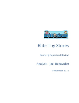 Elite Toy Stores
Quarterly Report and Review
Analyst – Joel Benavidez
September 2012
 
