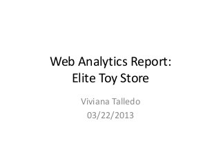 Web Analytics Report:
Elite Toy Store
Viviana Talledo
03/22/2013
 