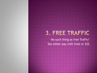 No such thing as free Traffic!
You either pay with time or $$$
 