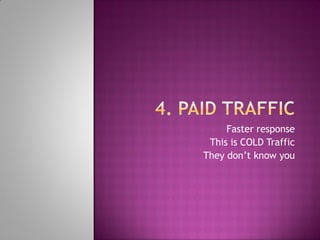 Faster response
This is COLD Traffic
They don’t know you
 