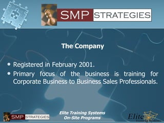 The Company Registered in February 2001. Primary focus of the business is training for Corporate Business to Business Sales Professionals. 