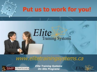 Put us to work for you! www.elitetrainingsystems.ca 