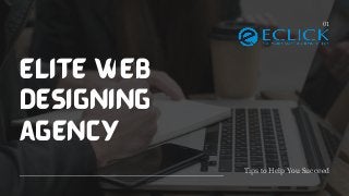 Elite web
designing
agency
Tips to Help You Succeed
01
 