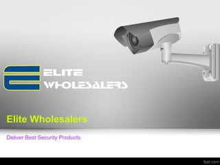 Elite Wholesalers
Deliver Best Security Products
 