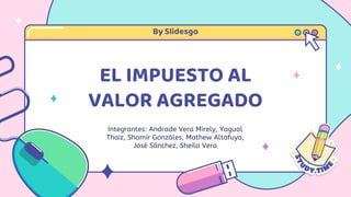 EL IMPUESTO AL
VALOR AGREGADO
By Slidesgo
 