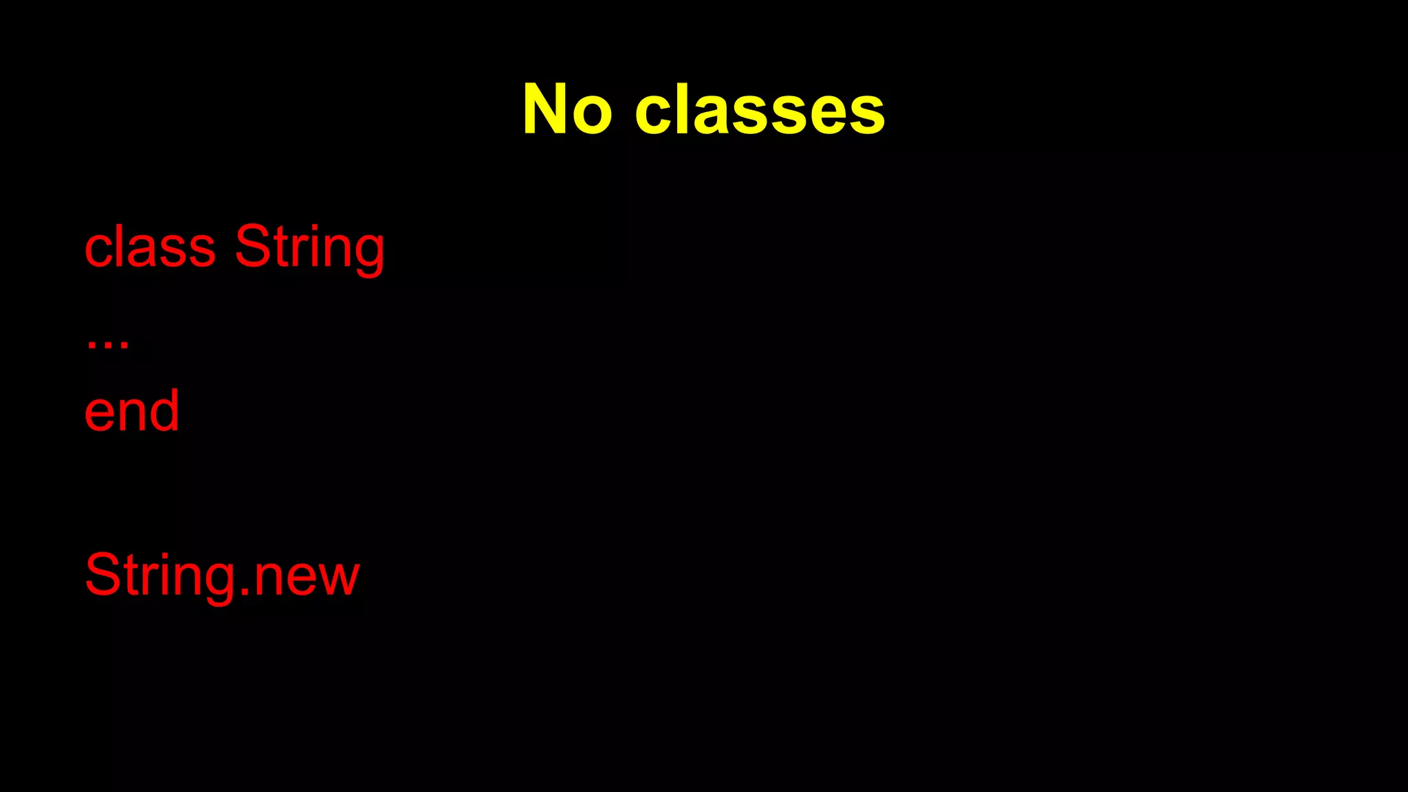 No classes
class String
...
end
String.new
 