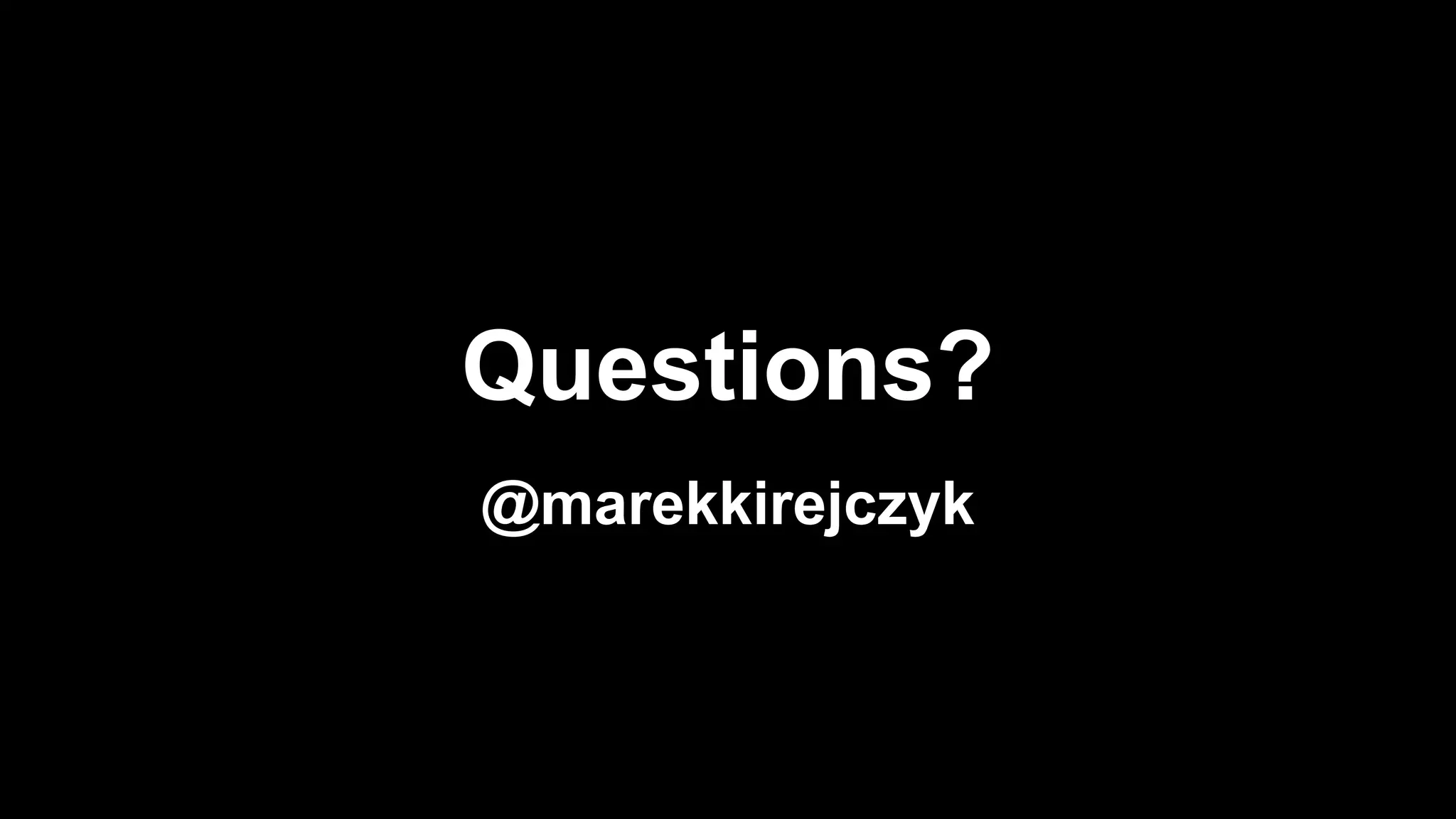 Questions?
@marekkirejczyk
 