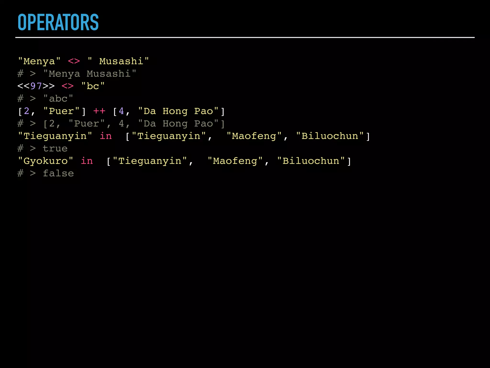 STRINGS AS BINARIES
UTF-8 BINARY UTF-8 BINARY UTF-8 BINARY UTF-8 BINARY
String.length("㽵")
# > 1
byte_size("㽵")
# > 3
String.codepoints("Nou0308l")
# > ["N", "o", "̈", "l"]
String.graphemes("Nou0308l")
# > ["N", "ö", "l"]
to_string(<<97, 98, 99>>)
# > "abc"
<<97, 98, 99>>
# > “abc"
is_binary("abc")
# > true
 