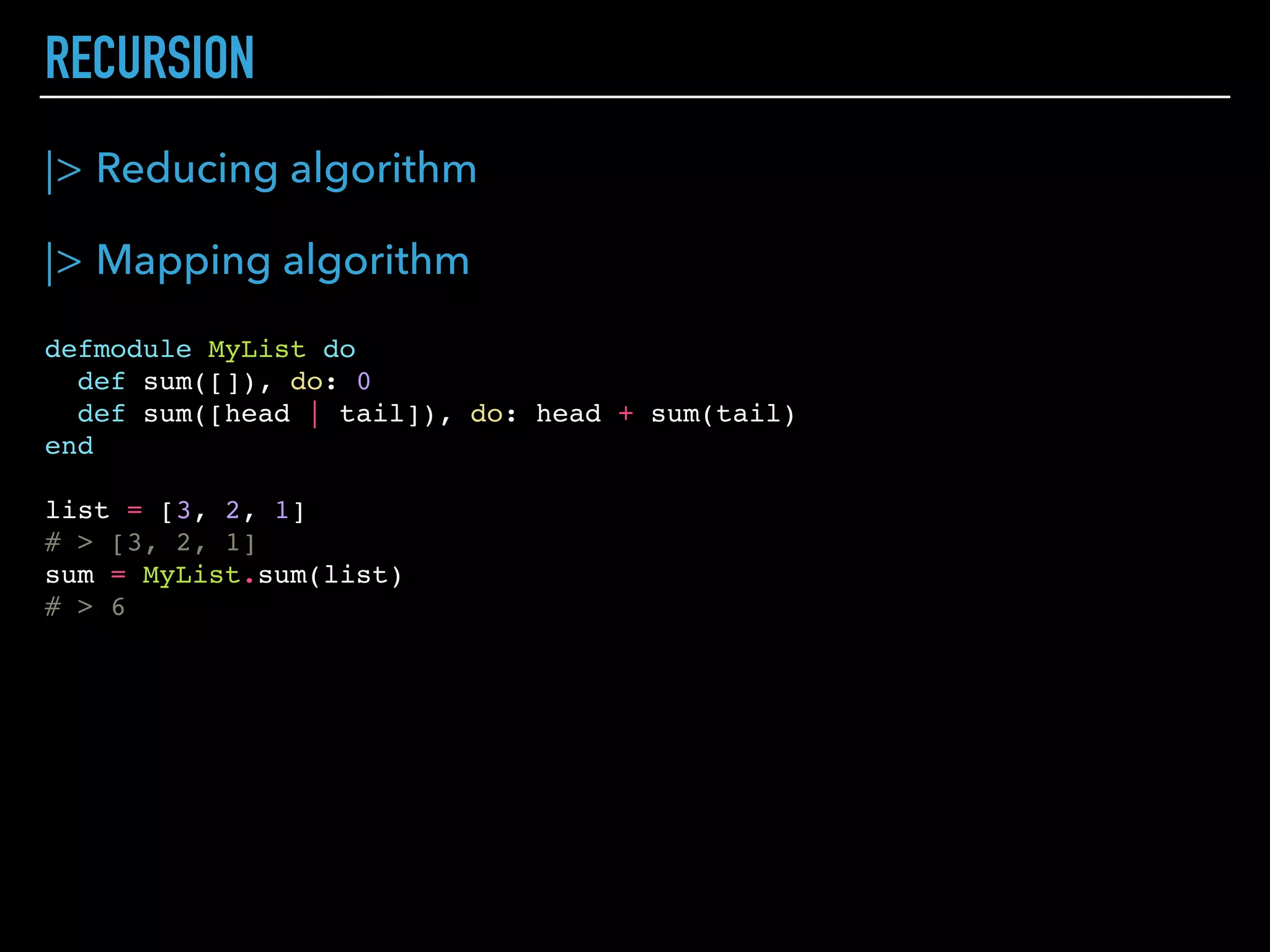 ANONYMOUS FUNCTIONS
f = fn (parameter list) -> body end
f = fn (a, b) -> a + b end
# > #Function<12.52032458/2 in :erl_eval.expr/5>
f.(1, 2)
# > 3
swap = fn [a, b] -> [b, a] end
# > #Function<6.52032458/1 in :erl_eval.expr/5>
swap.([1, 2])
# > [2, 1]
foobar = fn
(0, 0) -> "FooBar"
(0, _) -> "Foo"
(_, 0) -> "Bar"
(_, _) -> "Nothing"
end
# > #Function<12.52032458/2 in :erl_eval.expr/5>
foobar.(1, 0)
# > "Bar"
f = fn -> fn -> "A" end end
# > #Function<20.52032458/0 in :erl_eval.expr/5>
f.().()
# > "A"
add = &(&1 + &2)
# > &:erlang.+/2
add.(1, 2)
# > 3
multiplier = 10
# > 10
Enum.map [1, 2, 3, 4], &(&1 * multiplier)
# > [10, 20, 30, 40]
 