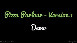 #Devoxx #AwesomeElixir @koenighotze
Pizza Parlour - Version 1
Demo
 