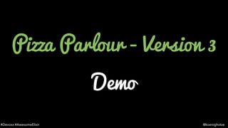 #Devoxx #AwesomeElixir @koenighotze
Pizza Parlour - Version 3
Demo
 