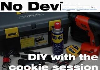 No Devise 
DIY with the 
cookie session 
 
