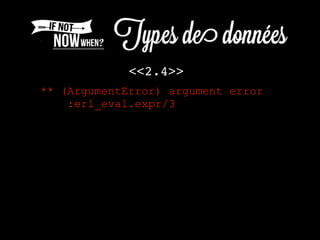 <<2.4>>
** (ArgumentError) argument error
:erl_eval.expr/3
 