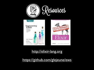 Resources
http://elixir-lang.org
https://github.com/glejeune/ews
 