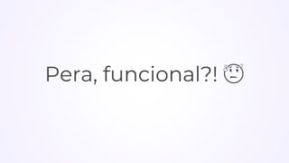 Pera, funcional?! 😥
 
