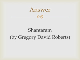
Shantaram
(by Gregory David Roberts)
Answer
 