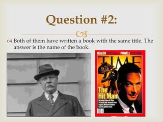  Both of them have written a book with the same title. The
answer is the name of the book.
Question #2:
 