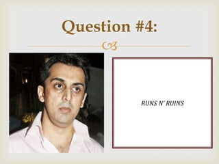 
RUNS N’ RUINS
Question #4:
 
