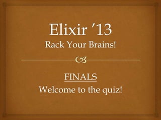FINALS
Welcome to the quiz!
 