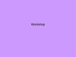 Workshop
 