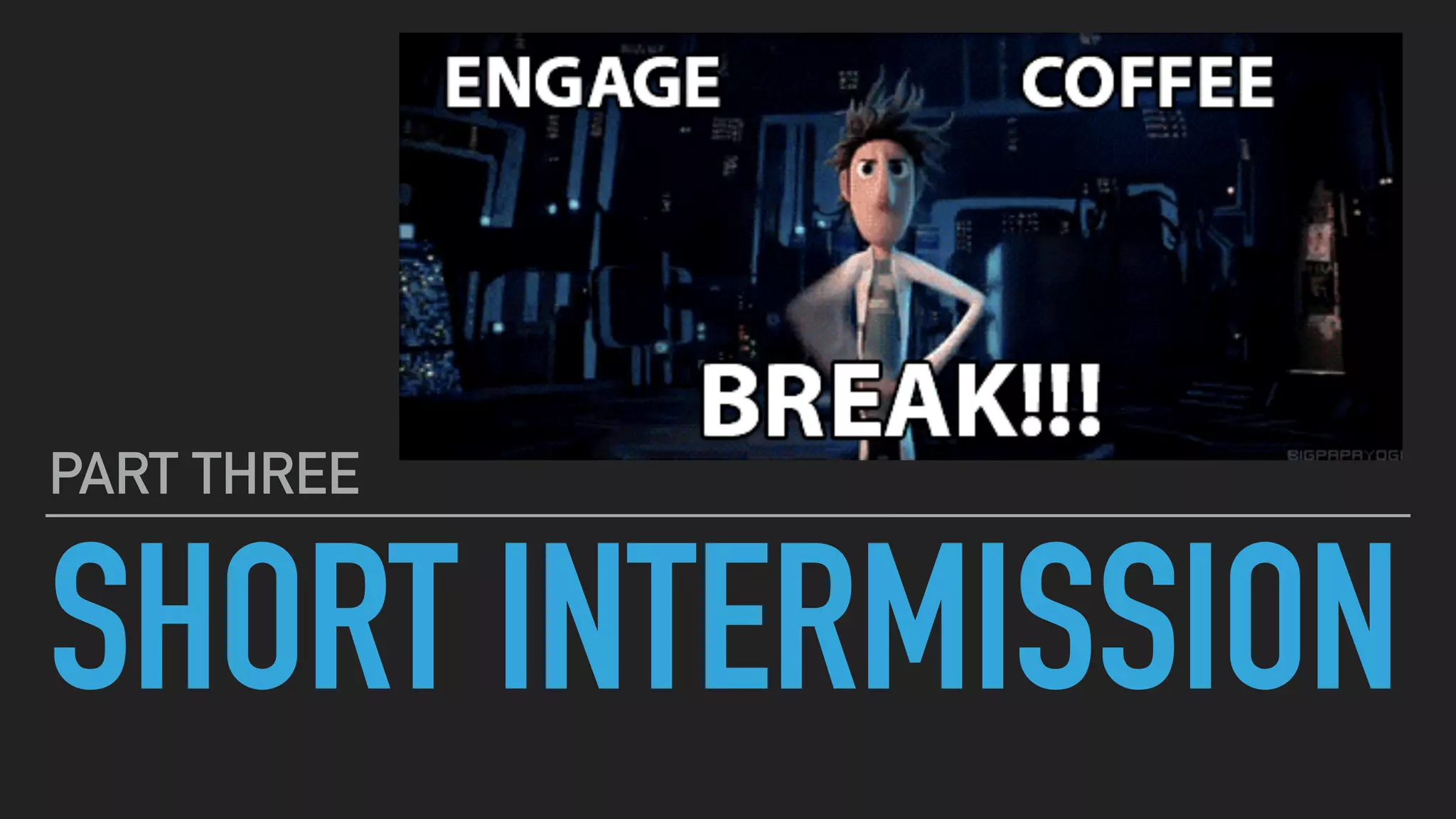 SHORT INTERMISSION
PART THREE
 