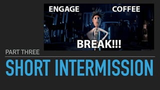 SHORT INTERMISSION
PART THREE
 