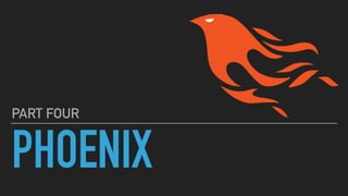 PHOENIX
PART FOUR
 