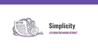 Simplicity
is it about the number of lines?
 