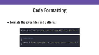 ● Formats the given ﬁles and patterns
Code Formatting
 
