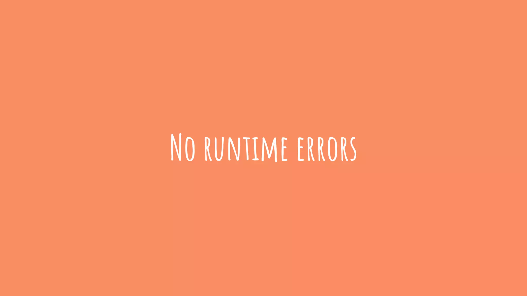 No runtime errors
 