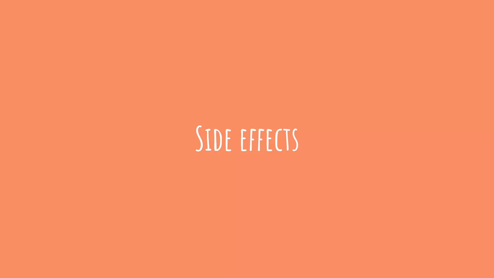 Side effects
 