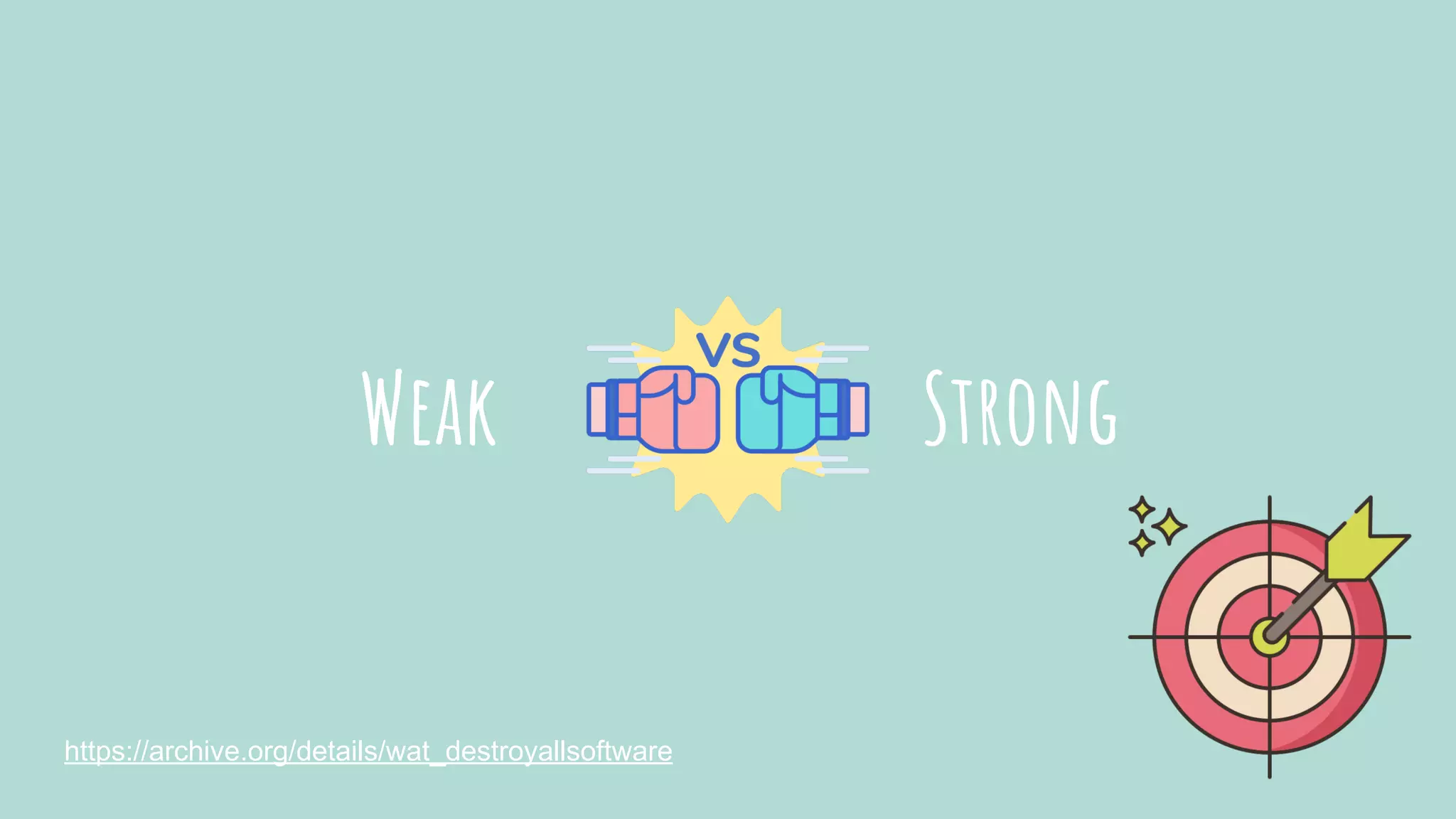 Weak Strong
https://archive.org/details/wat_destroyallsoftware
 