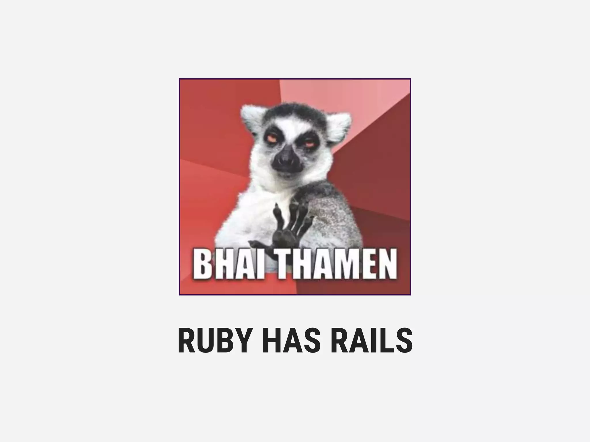 RUBY HAS RAILS
 
