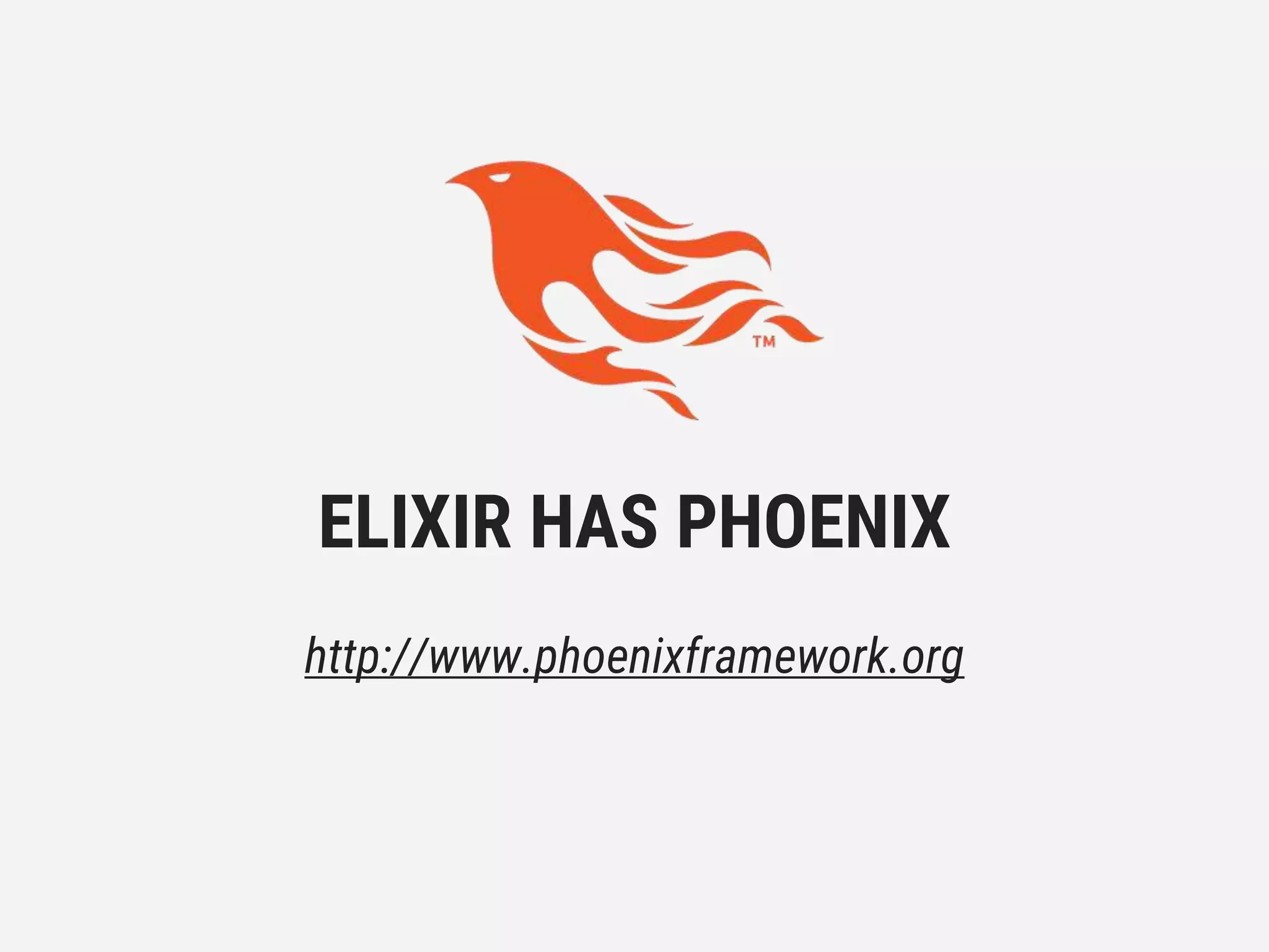 ELIXIR HAS PHOENIX
http://www.phoenixframework.org
 