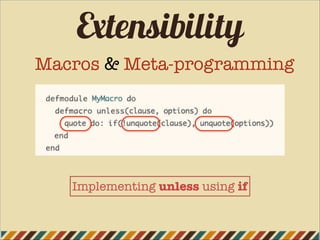 Extensibility
Macros & Meta-programming
Implementing unless using if
 