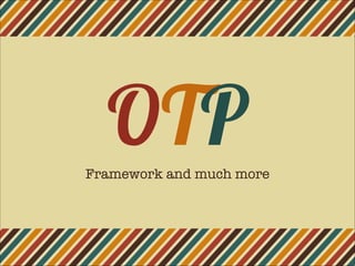 OTPFramework and much more
 