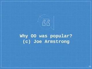 Why OO was popular?
(c) Joe Armstrong
25
 