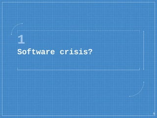 1
Software crisis?
5
 
