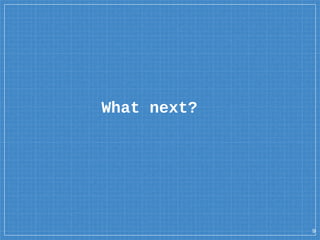 What next?
9
 
