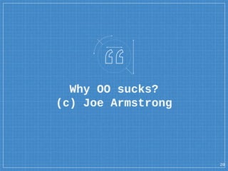 Why OO sucks?
(c) Joe Armstrong
20
 