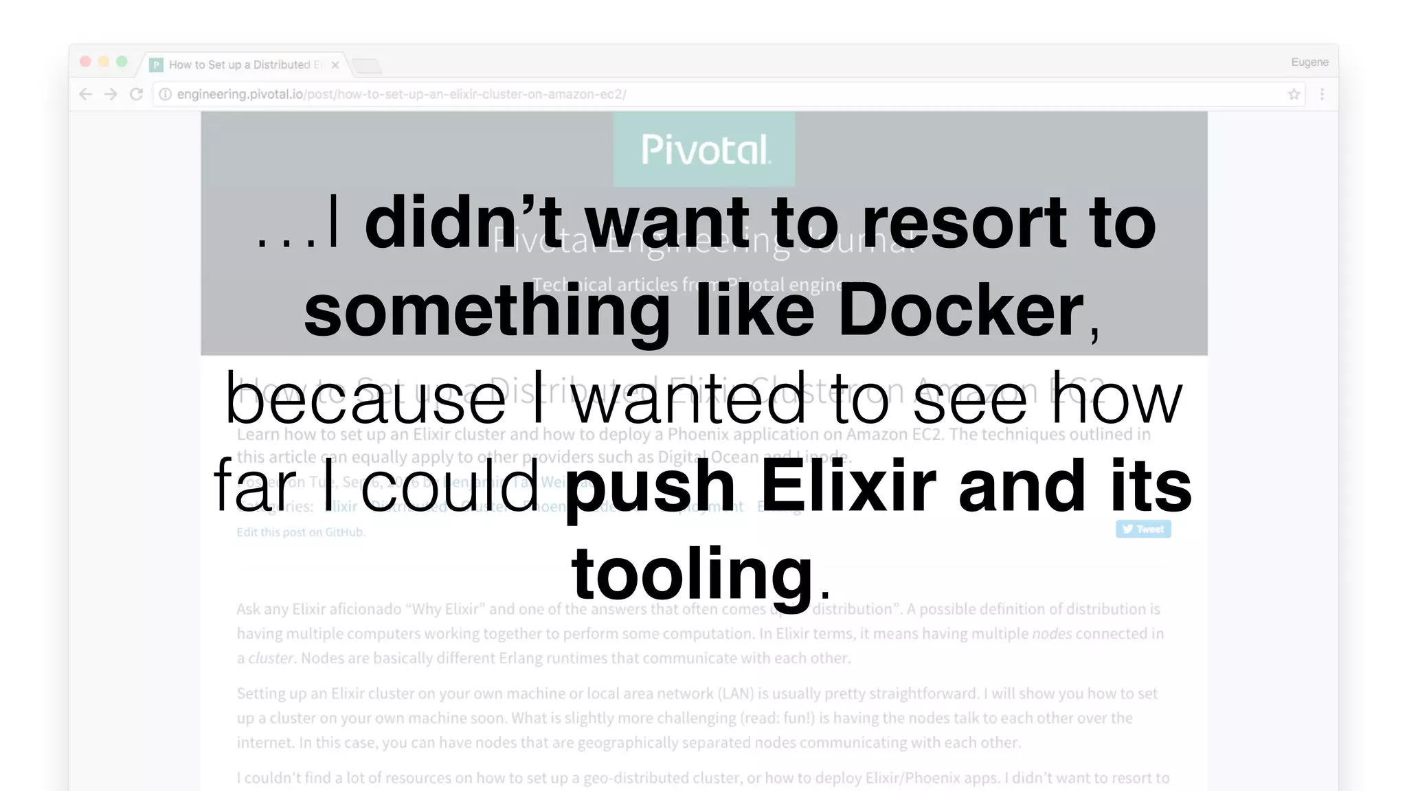 …I didn’t want to resort to
something like Docker,
because I wanted to see how
far I could push Elixir and its
tooling.
 