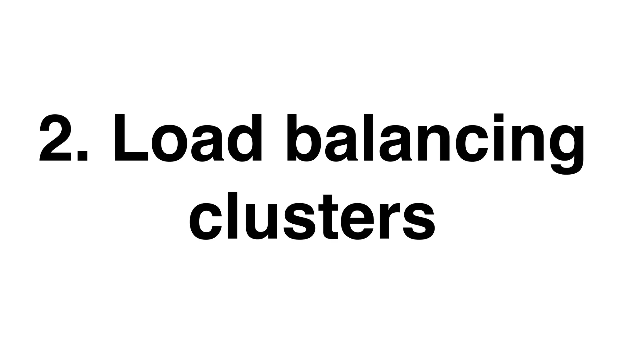 2. Load balancing
clusters
 