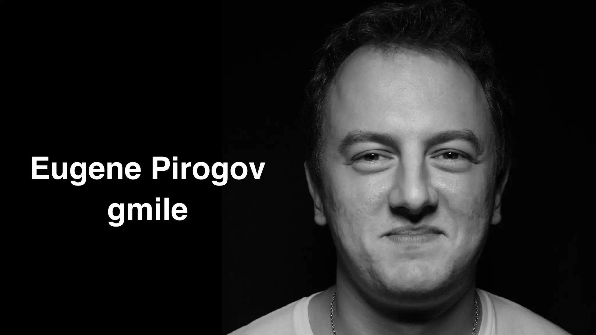 Eugene Pirogov
gmile
 